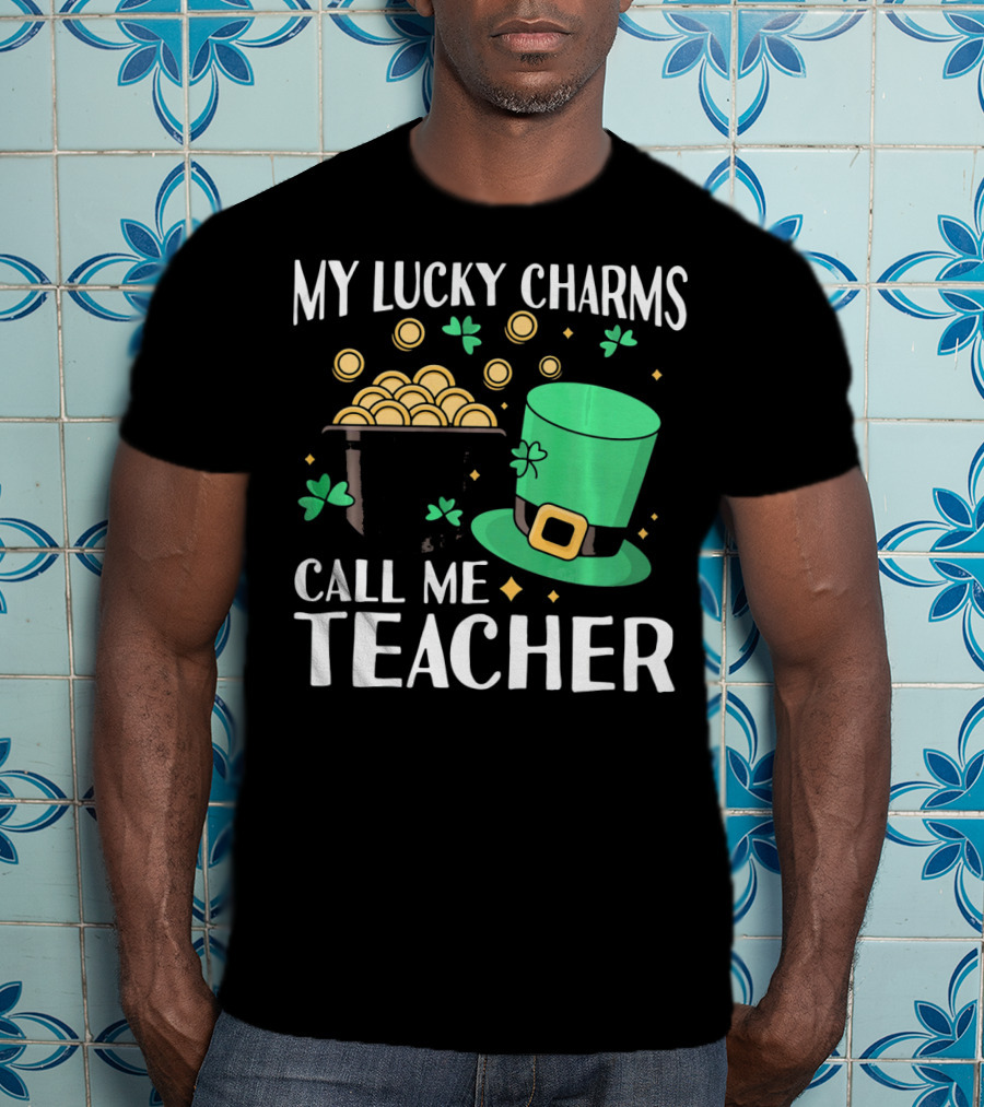 St Patricks Day My Lucky Charms Call Me Teacher T-Shirt