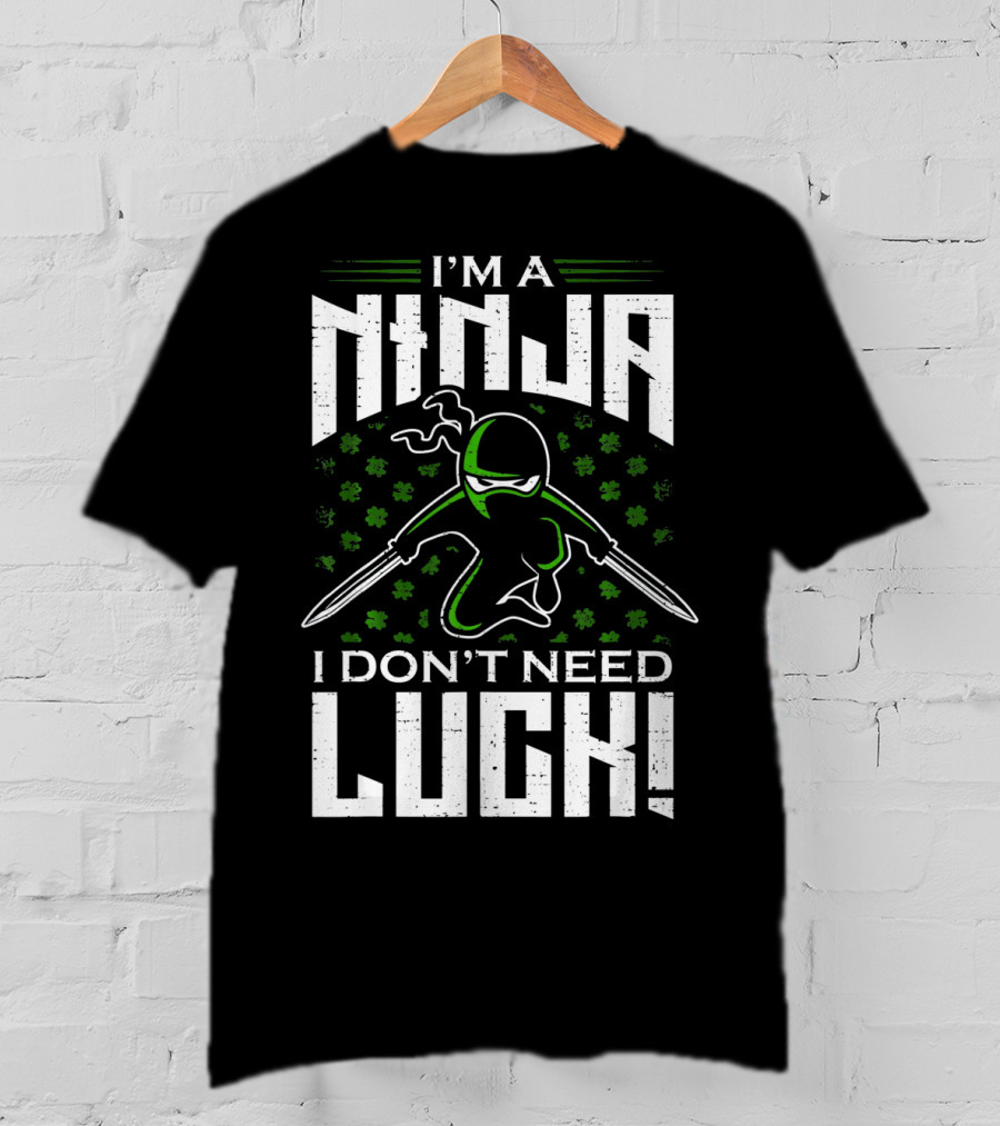I'm A Ninja I Don't Need Luck T-Shirt