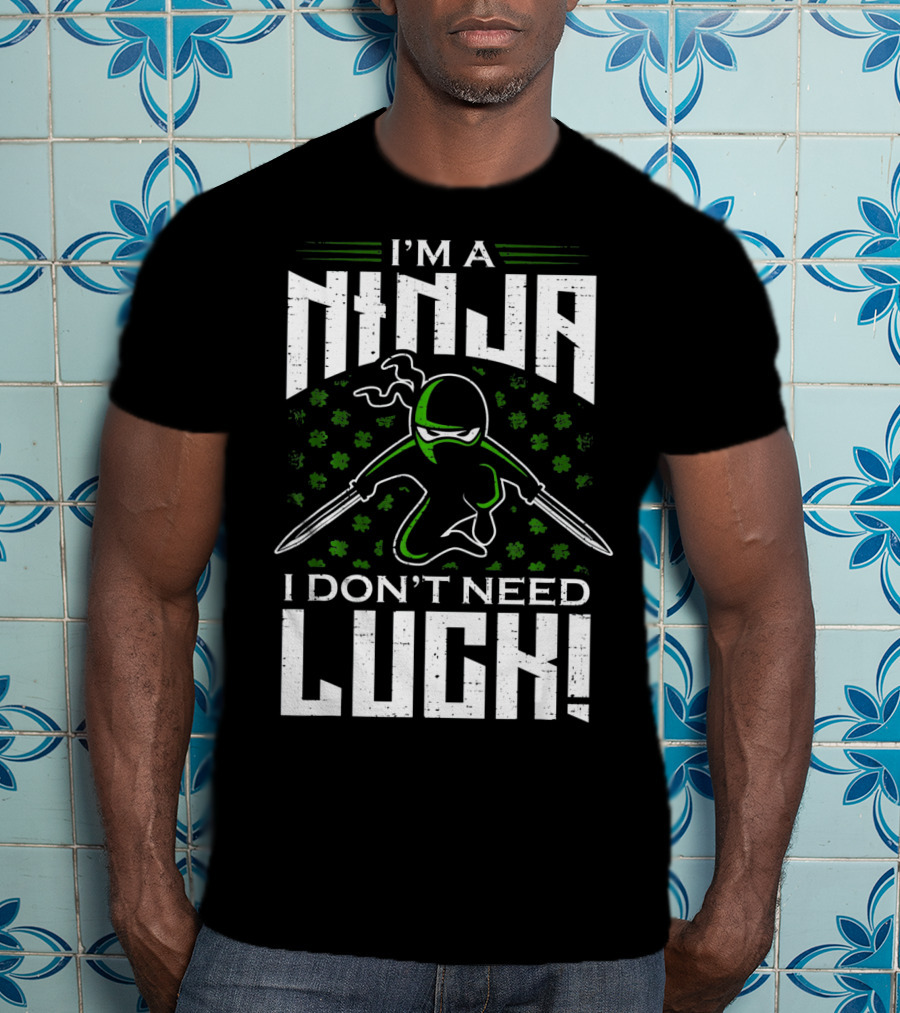 I'm A Ninja I Don't Need Luck T-Shirt
