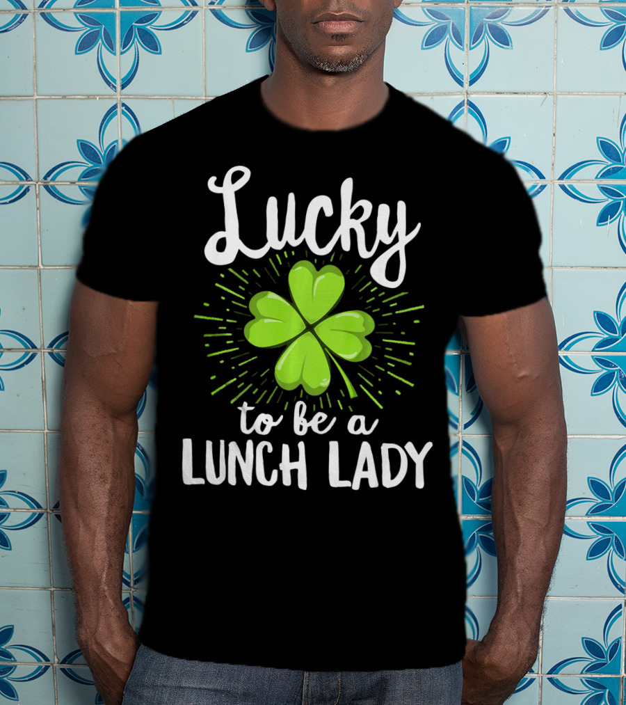 Lucky To Be A Lunch Lady Shamrock T-Shirt