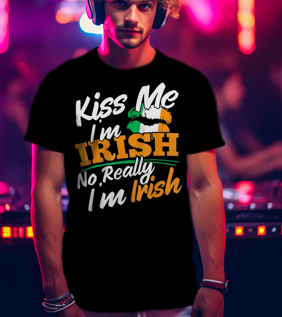 Kiss Me I'm Irish No Really I'm Irish With Irish Flag Lips T-Shirt