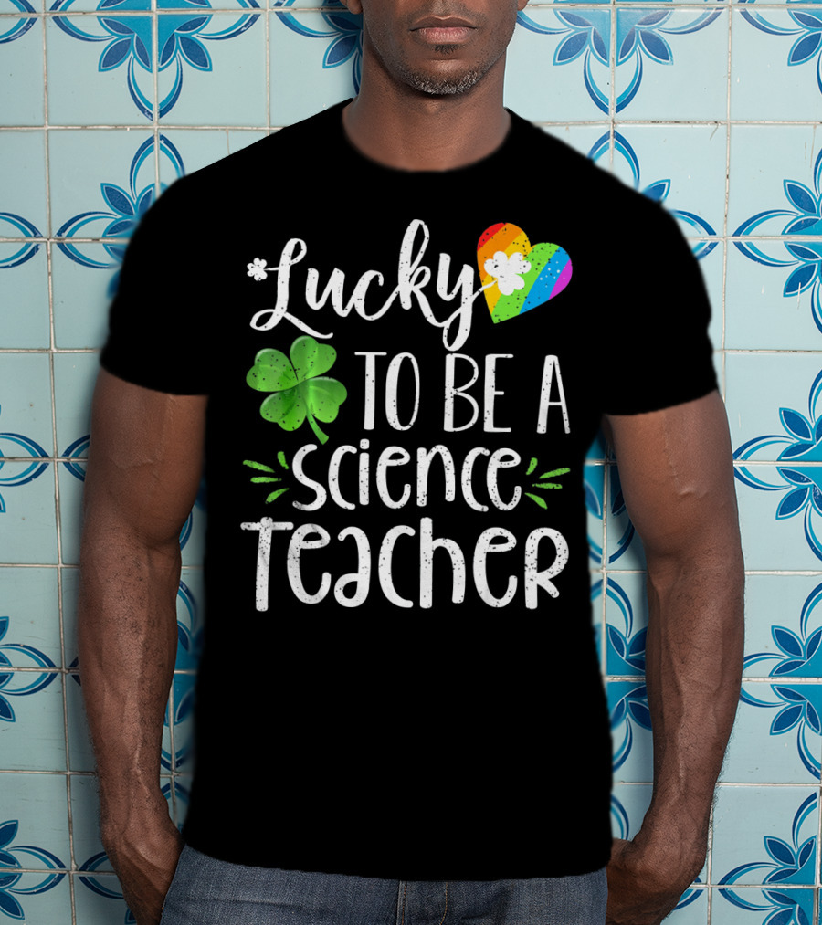 Lucky To Be A Science Teacher Shamrock Rainbow T-Shirt