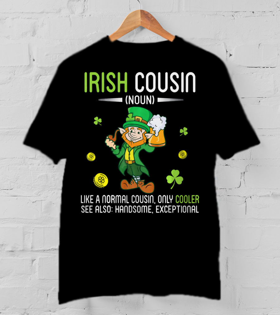 Irish Cousin Noun Like A Normal Cousin Only Cooler See Also Handsome Exceptional Leprechaun T-Shirt