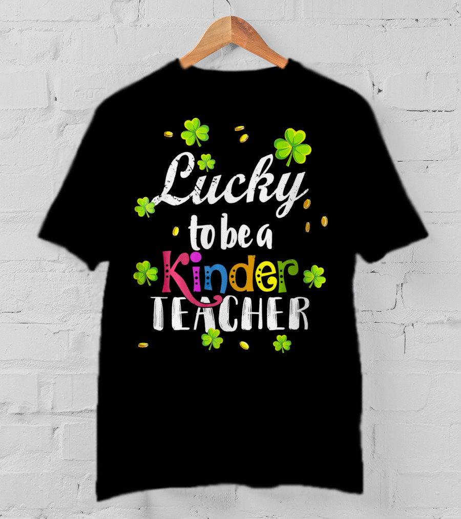 Lucky To Be A Kinder Teacher St Patricks Clover Coins T-Shirt