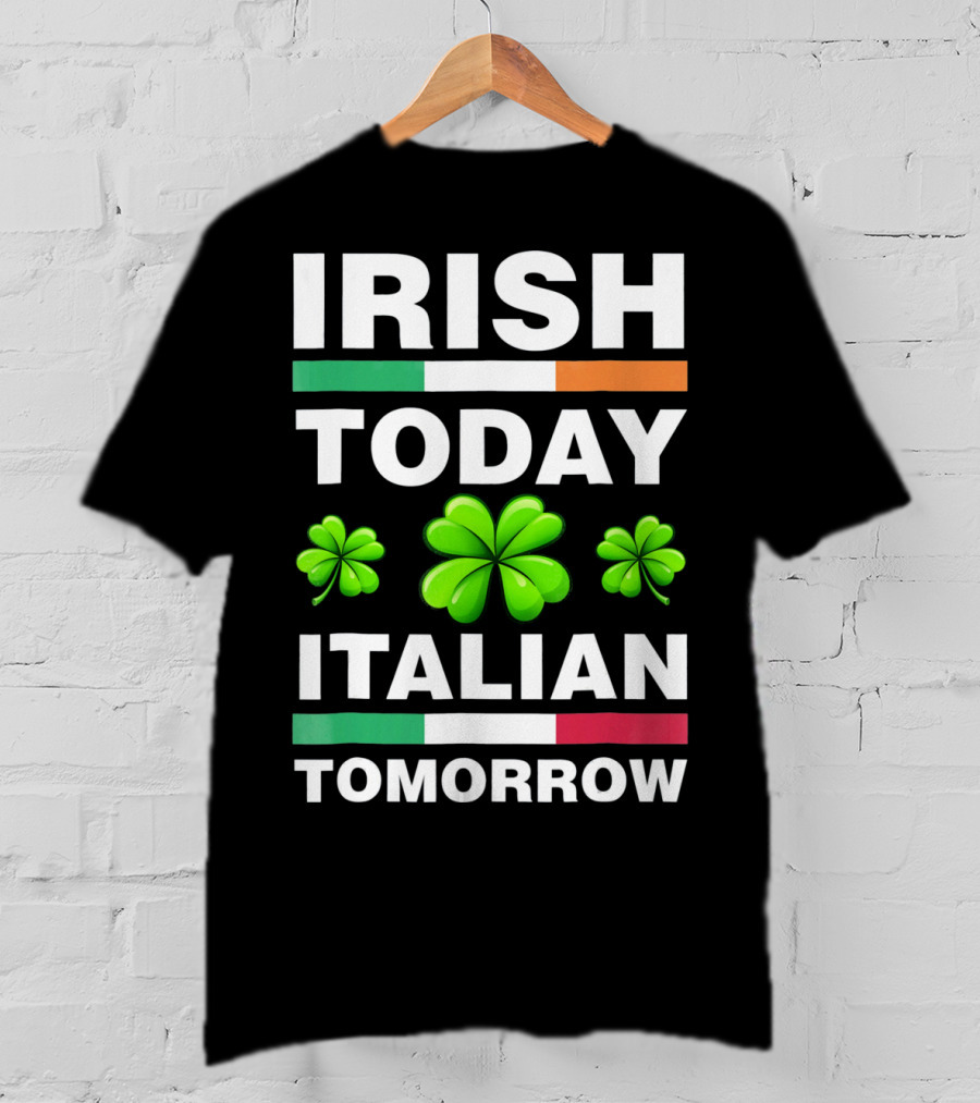 Irish Today Italian Tomorrow Shamrock Flags T-Shirt