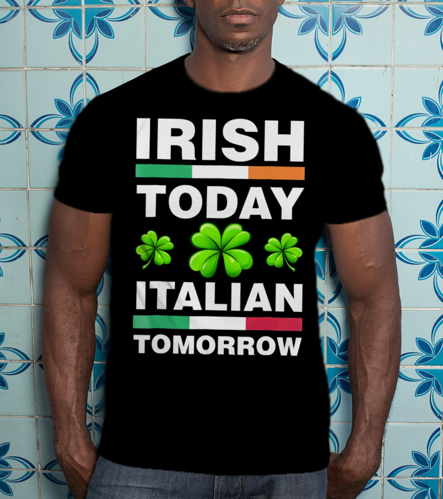 Irish Today Italian Tomorrow Shamrock Flags T-Shirt