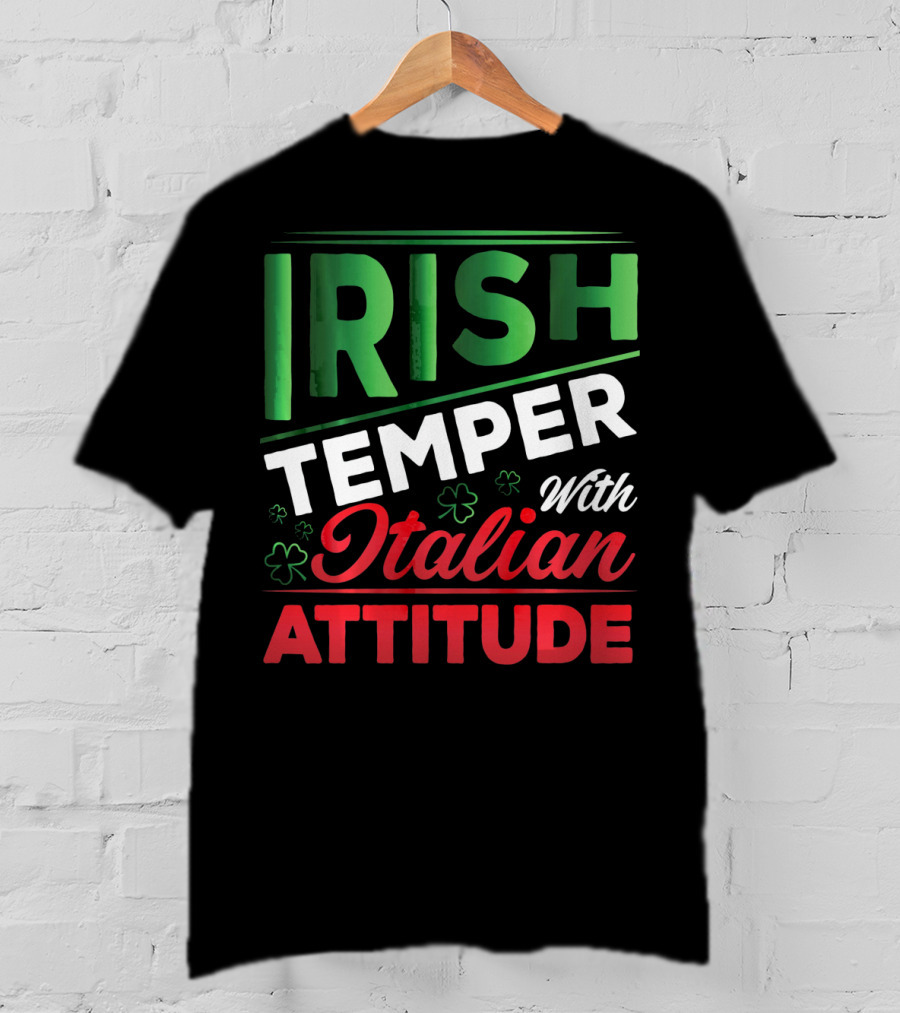 Irish Temper With Italian Attitude T-Shirt