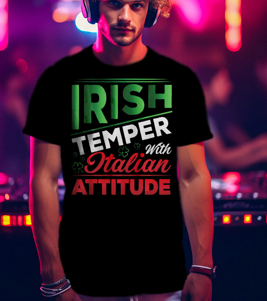 Irish Temper With Italian Attitude T-Shirt