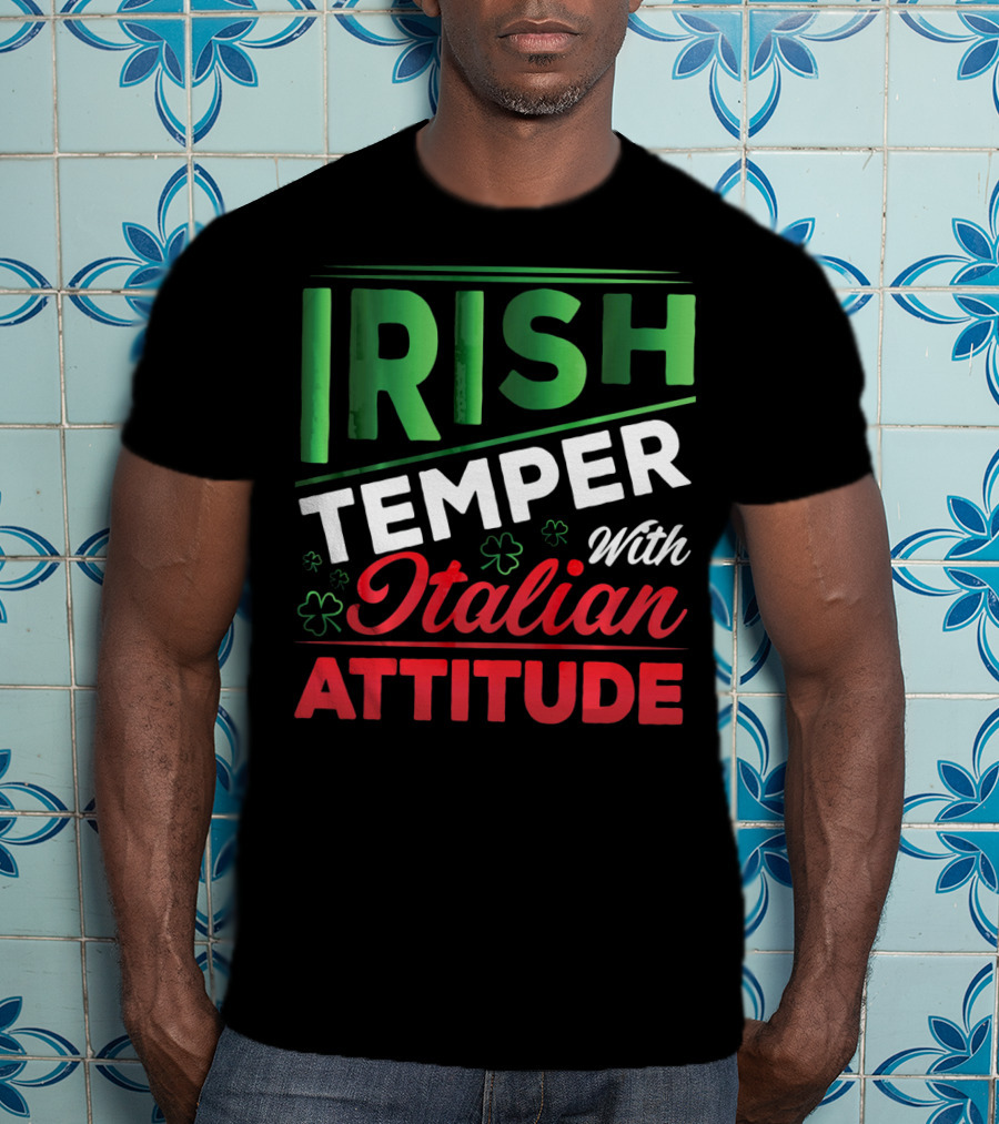 Irish Temper With Italian Attitude T-Shirt