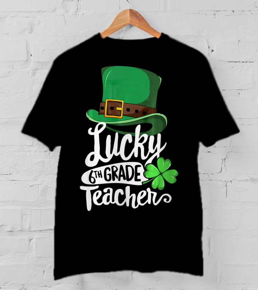 Lucky 6th Grade Teacher St Patrick's Day Clover Hat T-Shirt
