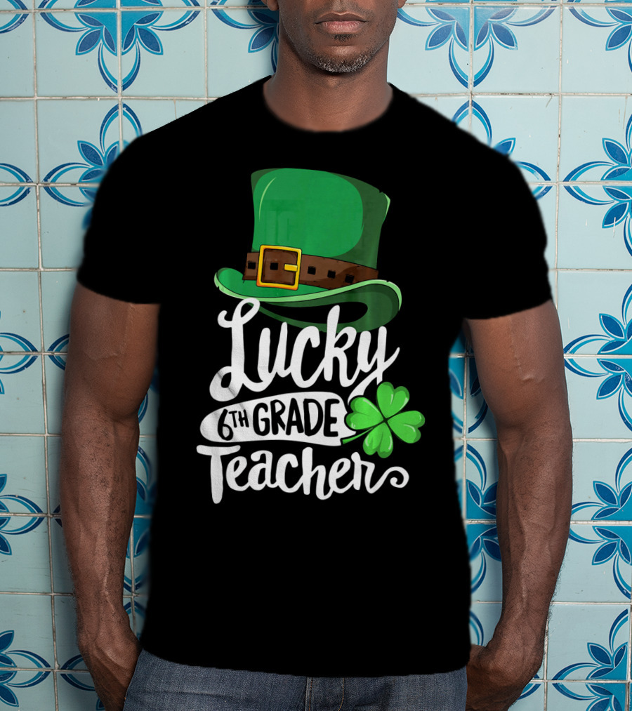 Lucky 6th Grade Teacher St Patrick's Day Clover Hat T-Shirt