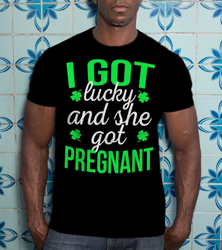 I Got Lucky And She Got Pregnant St Patrick's Day Announcement T-Shirt