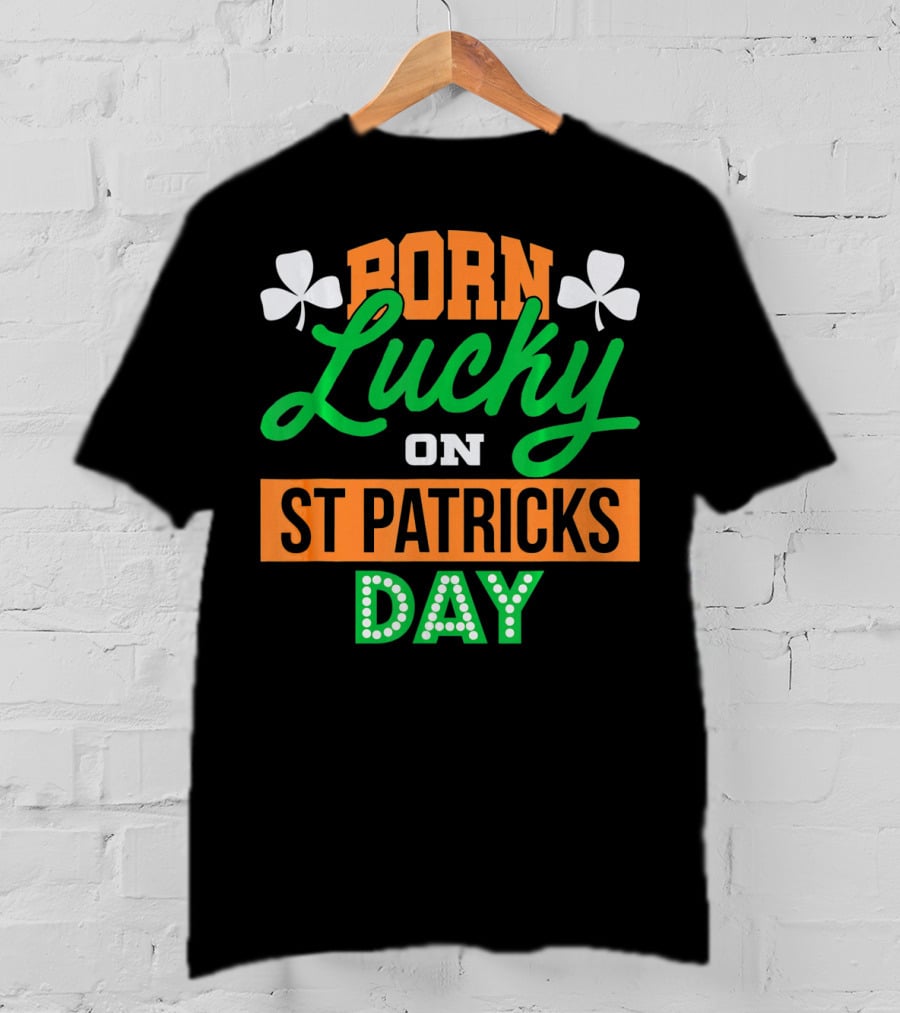 Born Lucky On St Patrick's Day Irish Shamrock T-Shirt