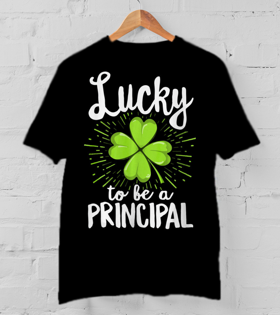 Lucky To Be A Principal With Shamrock St Patrick's Day T-Shirt