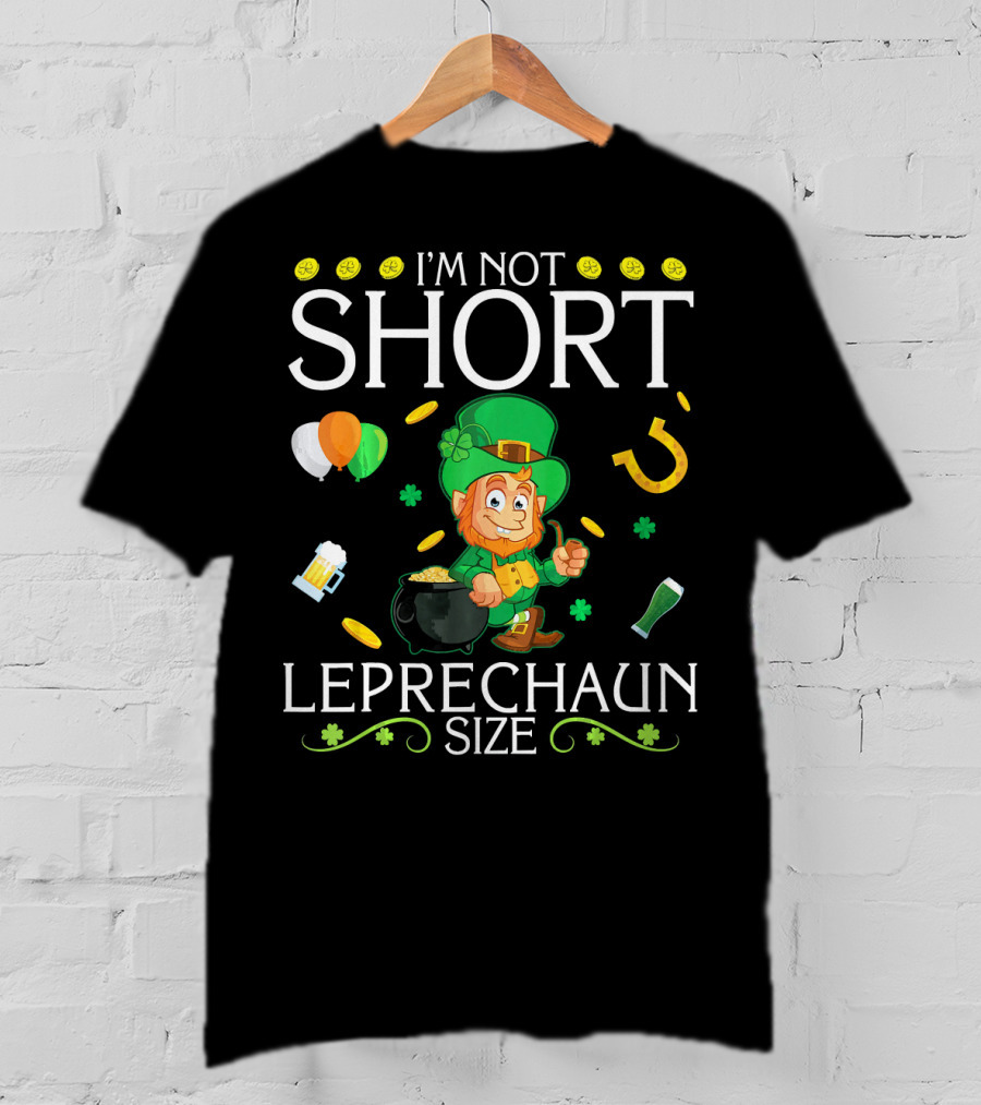 I'm Not Short Leprechaun Size Balloons Coins Gold Shamrocks T-Shirt