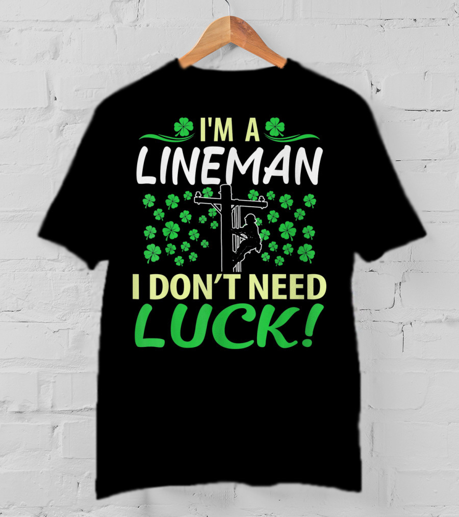 I'm A Lineman I Don't Need Luck Shamrock Climbing T-Shirt