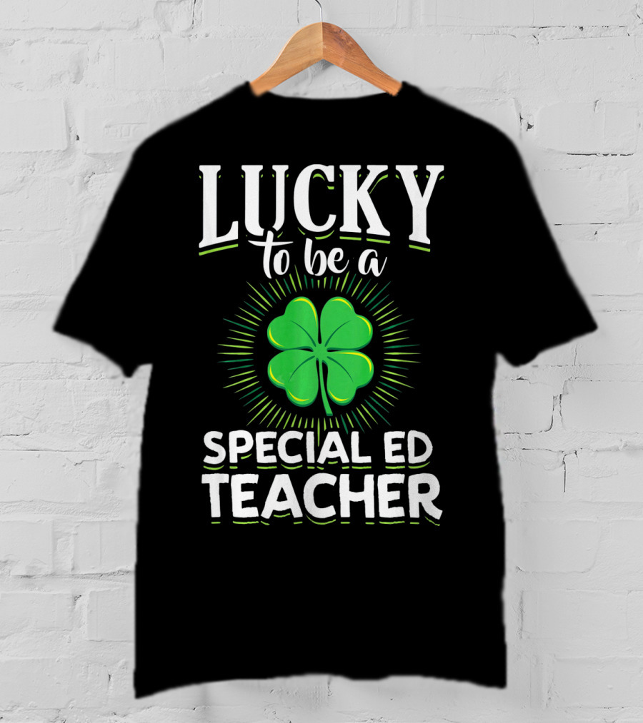 Lucky To Be A Special Ed Teacher Clover T-Shirt