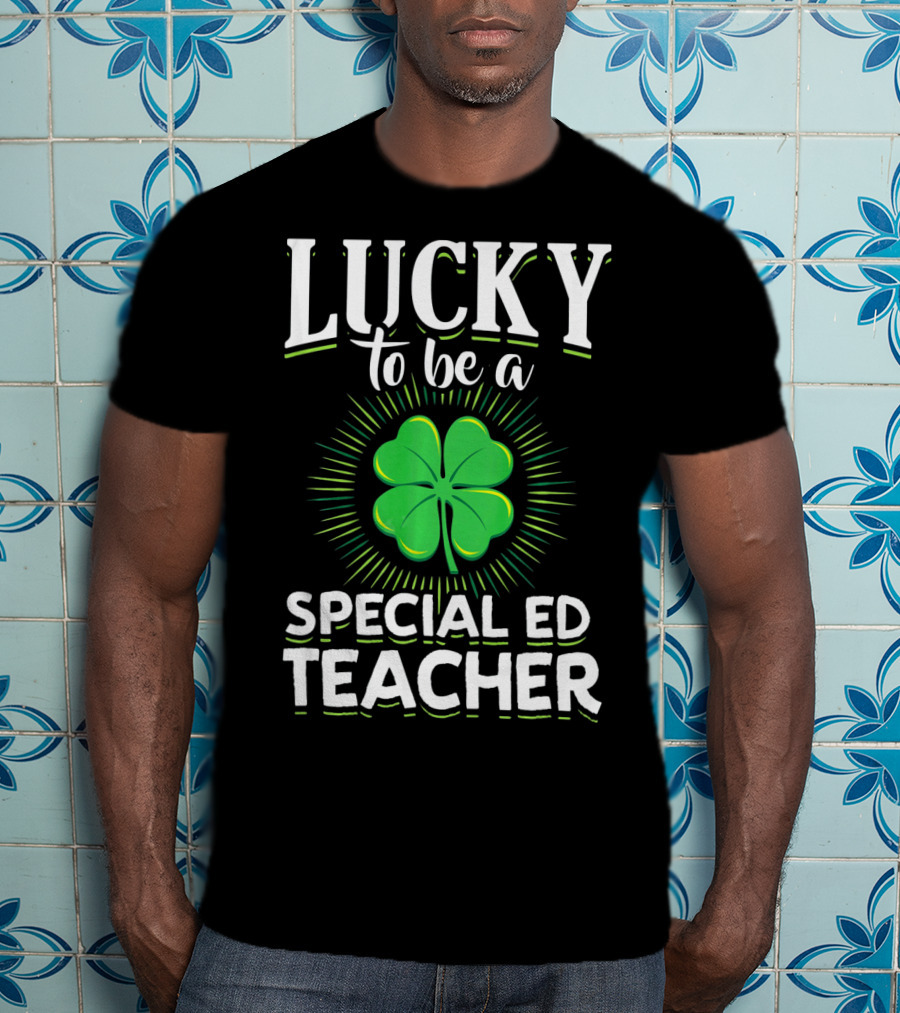 Lucky To Be A Special Ed Teacher Clover T-Shirt