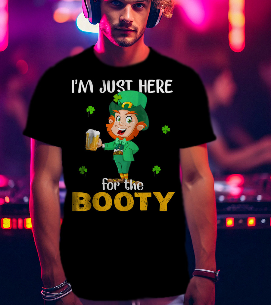 I'm Just Here For The Booty St Patrick's Day Leprechaun T-Shirt