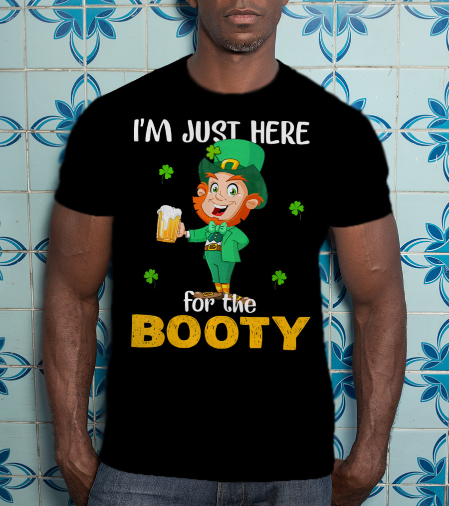 I'm Just Here For The Booty St Patrick's Day Leprechaun T-Shirt