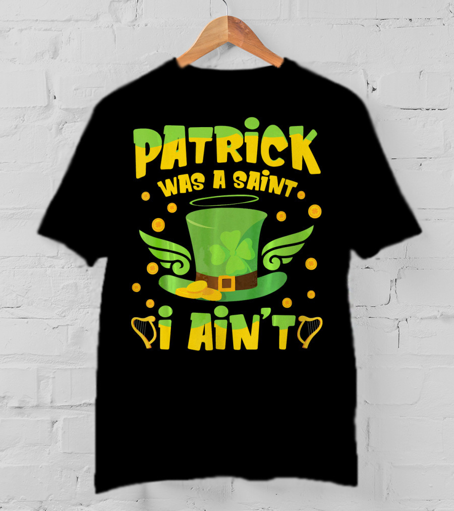 Patrick Was A Saint I Ain't Leprechaun Hat And Gold Coins T-Shirt