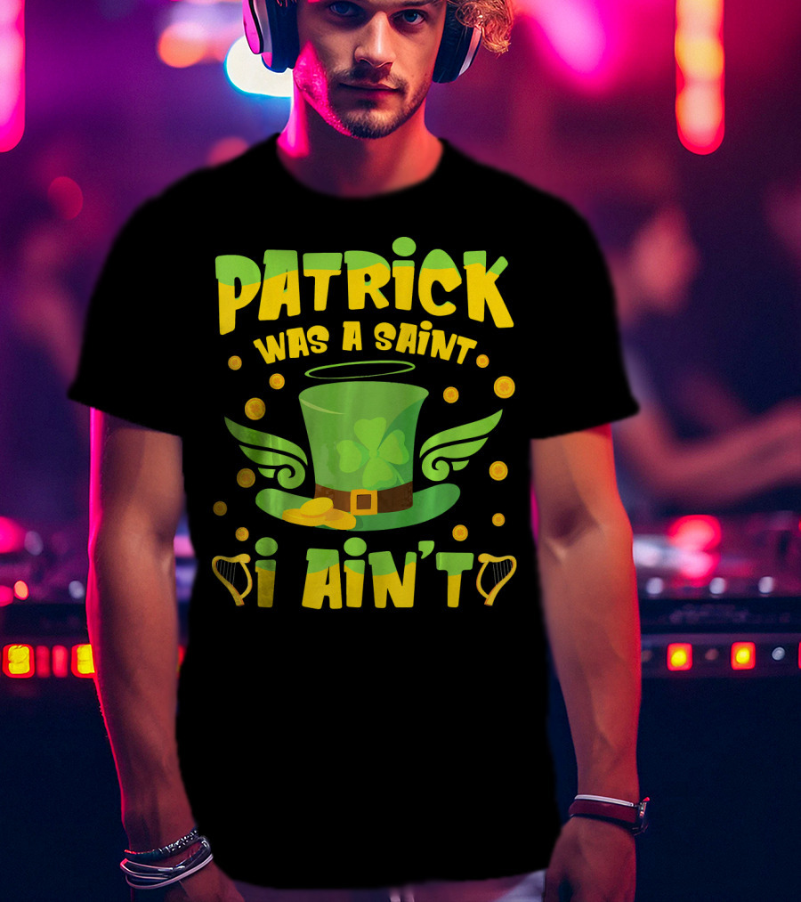 Patrick Was A Saint I Ain't Leprechaun Hat And Gold Coins T-Shirt