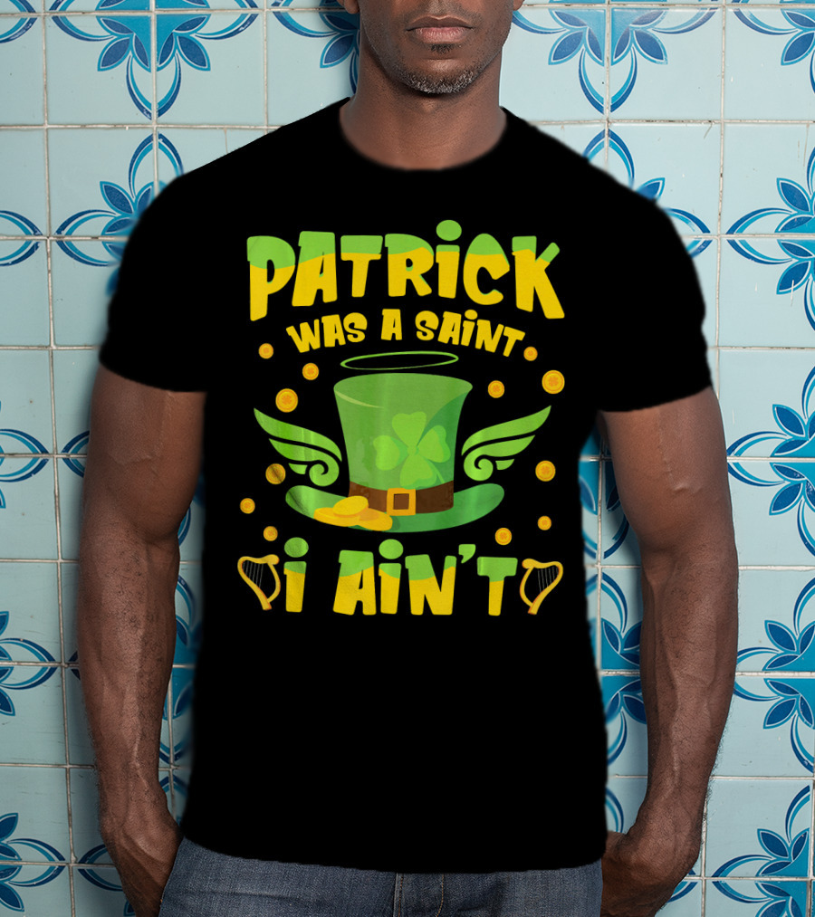 Patrick Was A Saint I Ain't Leprechaun Hat And Gold Coins T-Shirt