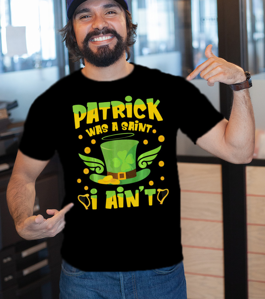 Patrick Was A Saint I Ain't Leprechaun Hat And Gold Coins T-Shirt