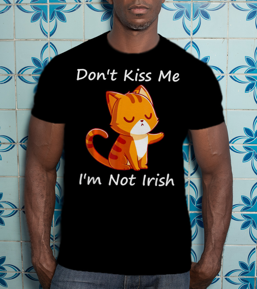 Don't Kiss Me I'm Not Irish Cute Orange Cat T-Shirt