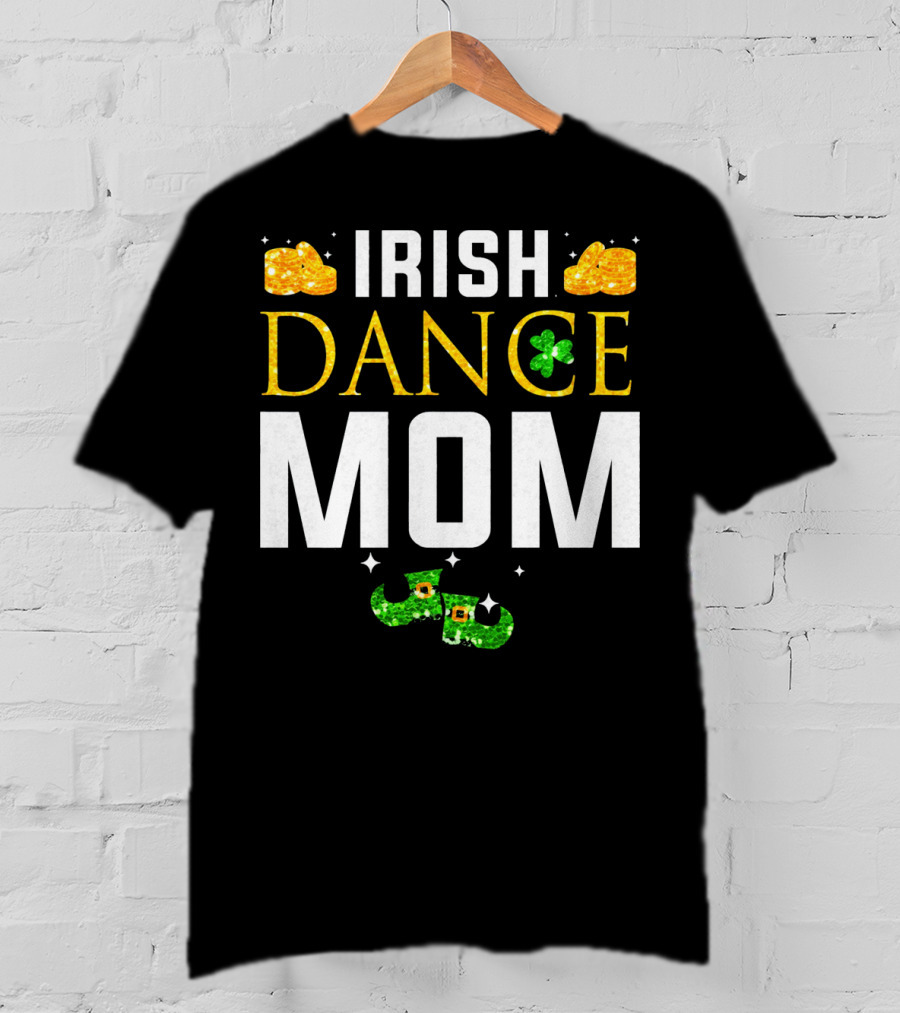 Irish Dance Mom Shamrock Shoes Leprechaun Hat Gold Coins T-Shirt