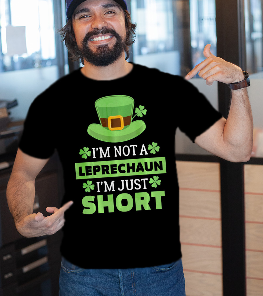 I'm Not A Leprechaun I'm Just Short Green Hat Shamrocks T-Shirt