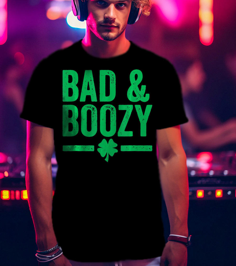 Bad And Boozy St Patricks Day Shamrock T-Shirt