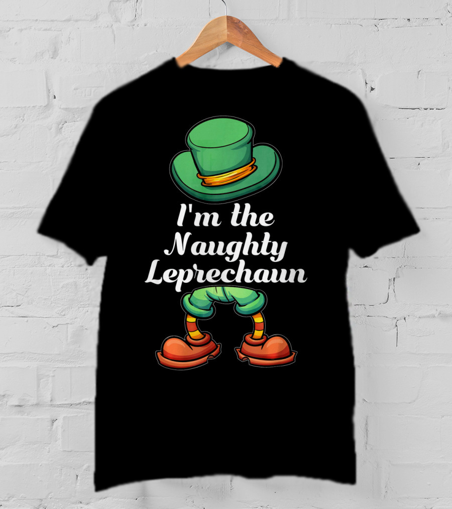 I'm The Naughty Leprechaun Matching Hat And Shoes T-Shirt