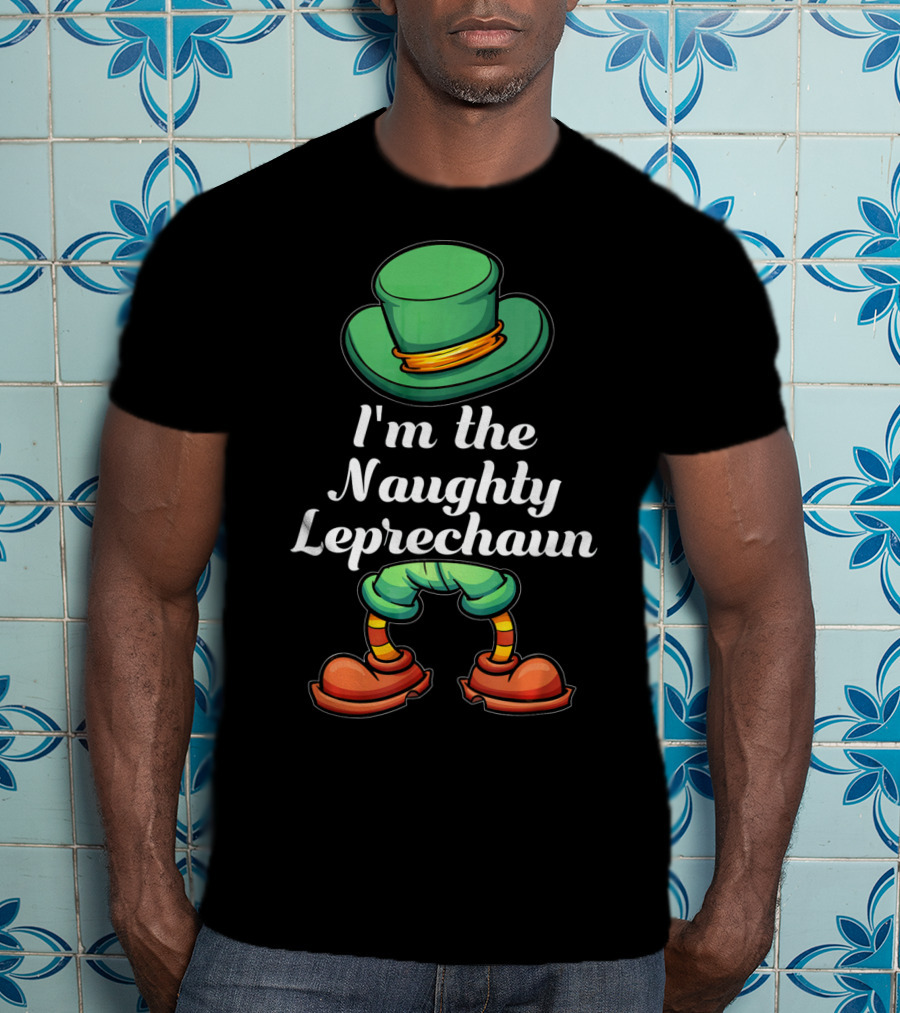 I'm The Naughty Leprechaun Matching Hat And Shoes T-Shirt
