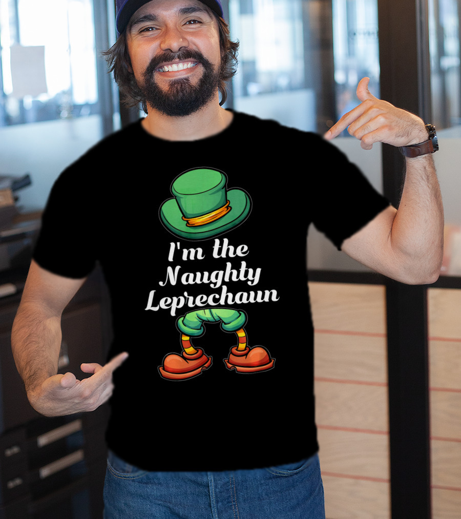 I'm The Naughty Leprechaun Matching Hat And Shoes T-Shirt