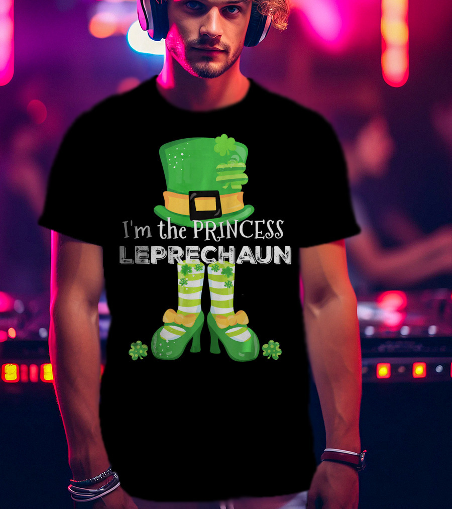 I'm The Princess Leprechaun With Cute Clovers Hat And Shoes T-Shirt