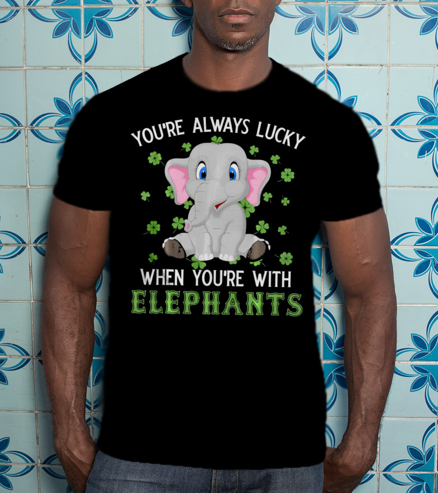 You're Always Lucky When You're With Elephants T-Shirt