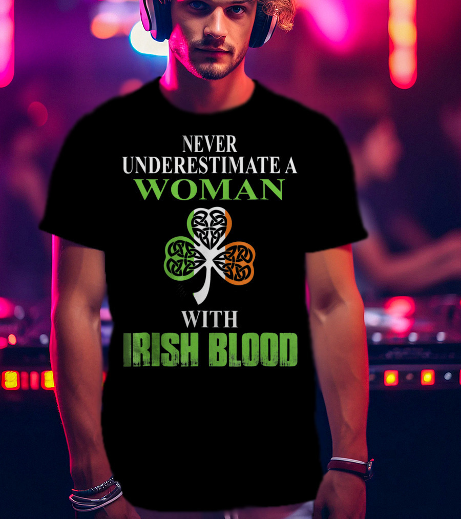 Never Underestimate A Woman With Irish Blood Shamrock T-Shirt