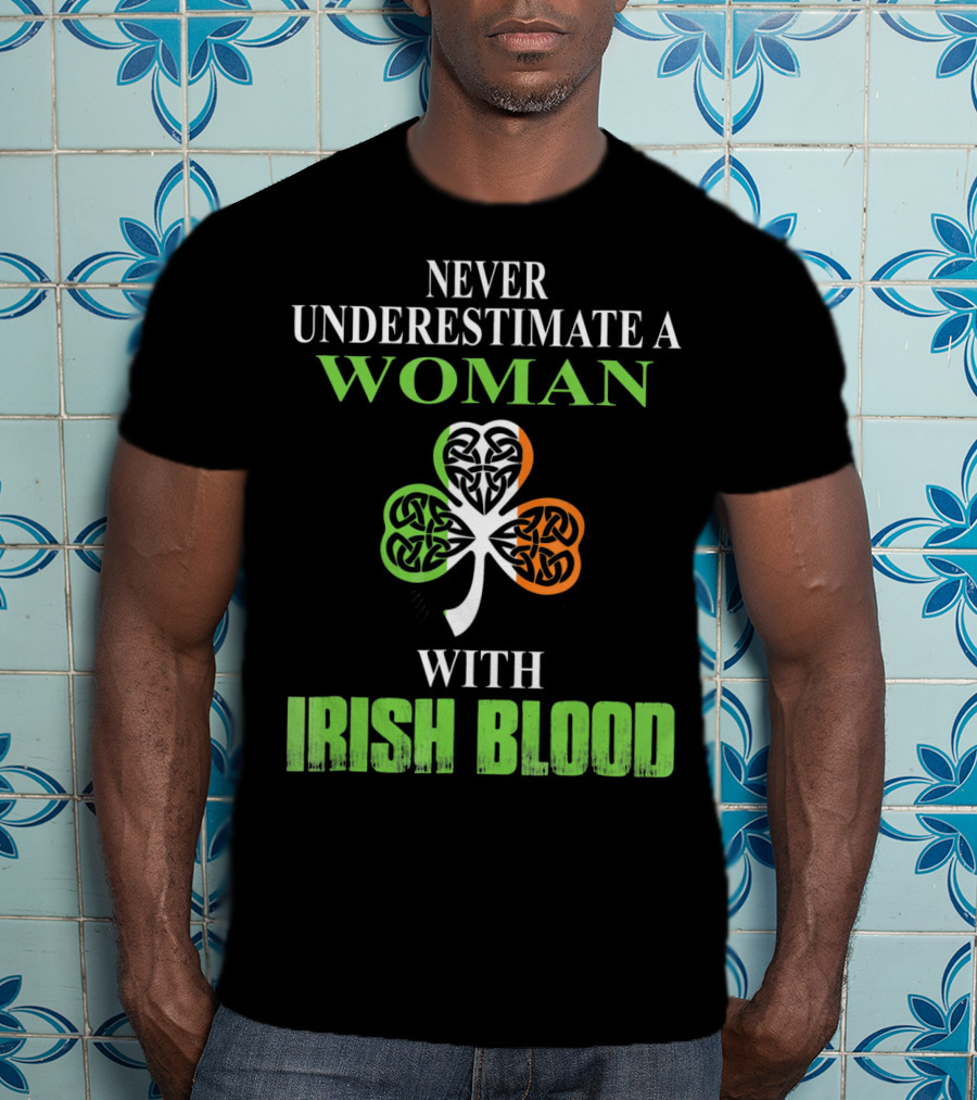 Never Underestimate A Woman With Irish Blood Shamrock T-Shirt