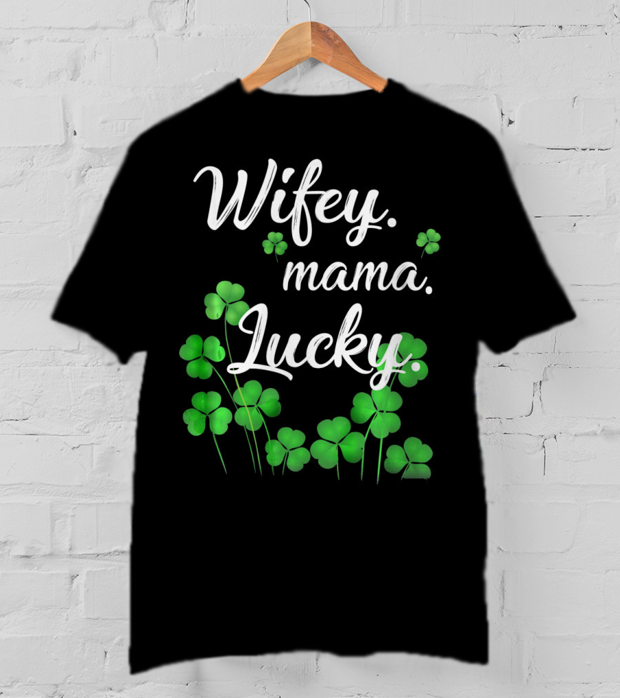 Wifey Mama Lucky Shamrock St. Patrick's Day T-Shirt
