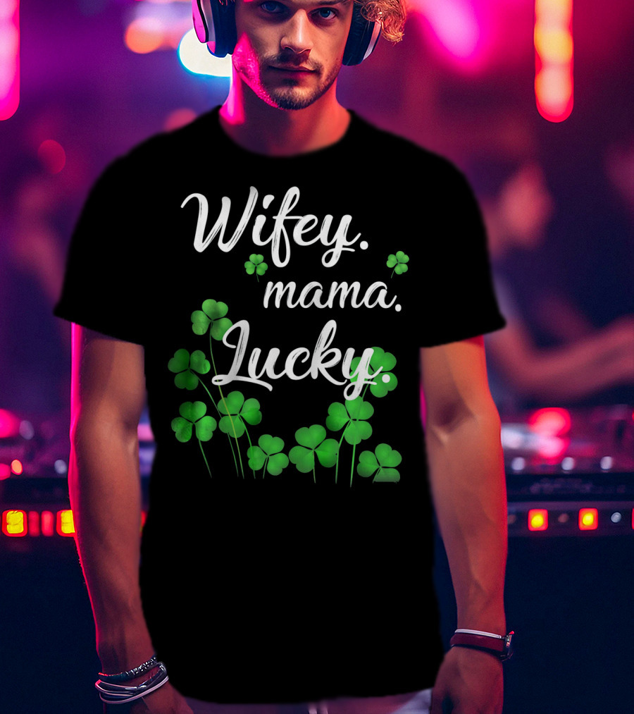 Wifey Mama Lucky Shamrock St. Patrick's Day T-Shirt