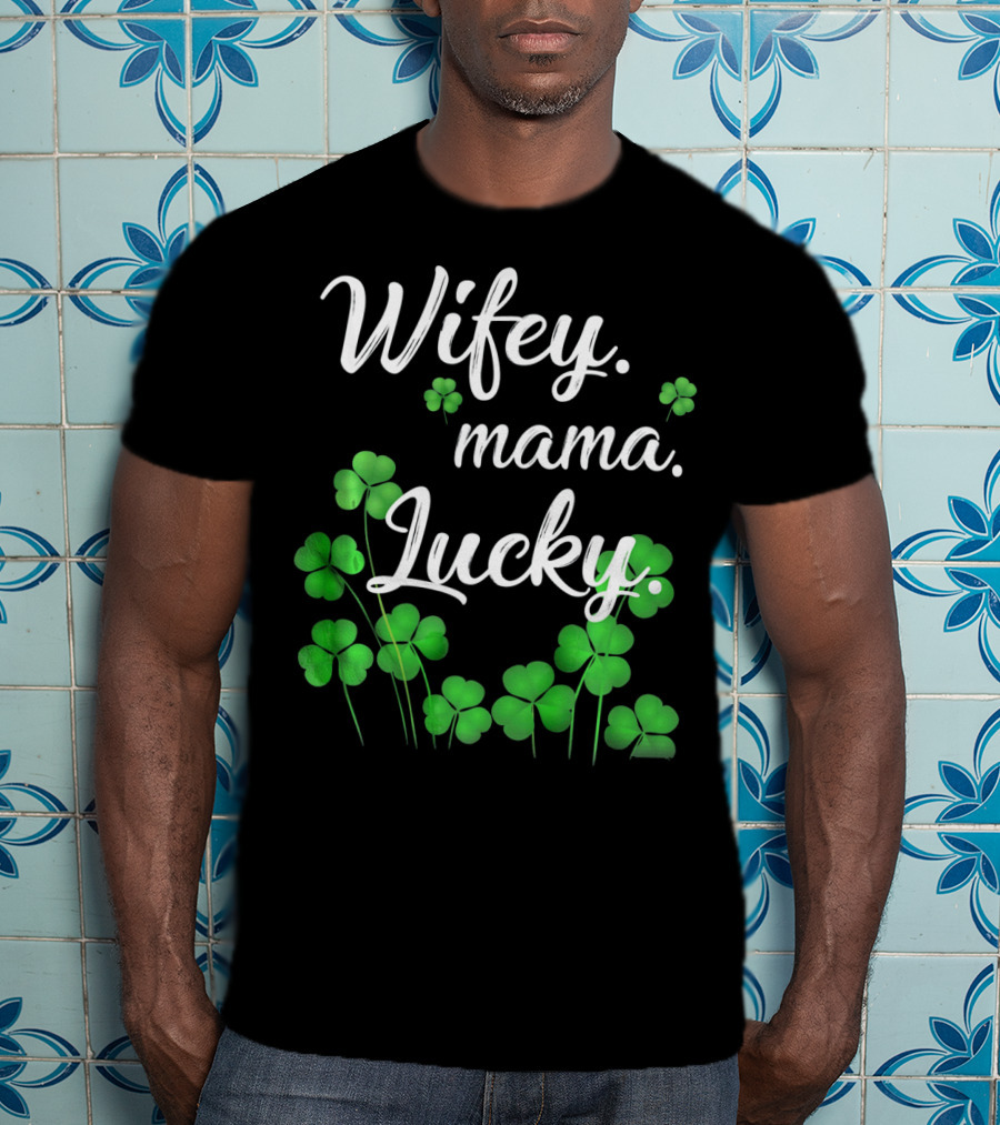 Wifey Mama Lucky Shamrock St. Patrick's Day T-Shirt