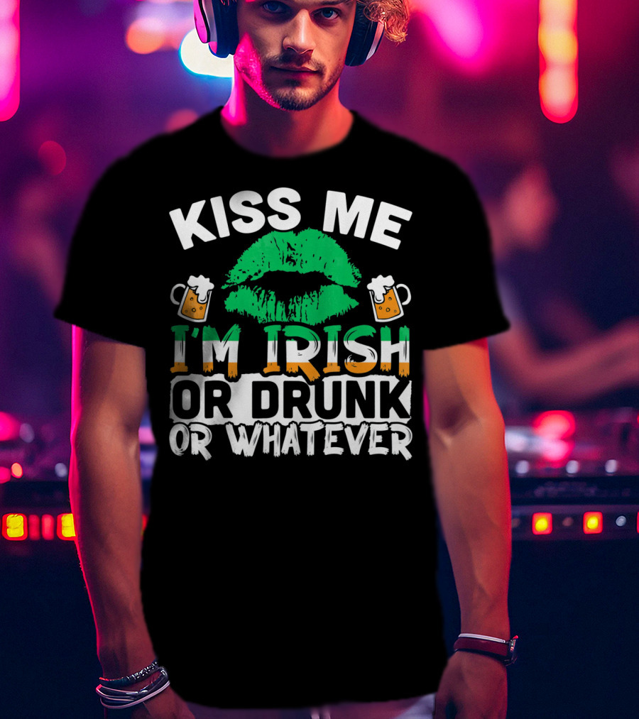 Kiss Me I'm Irish Or Drunk Or Whatever T-Shirt