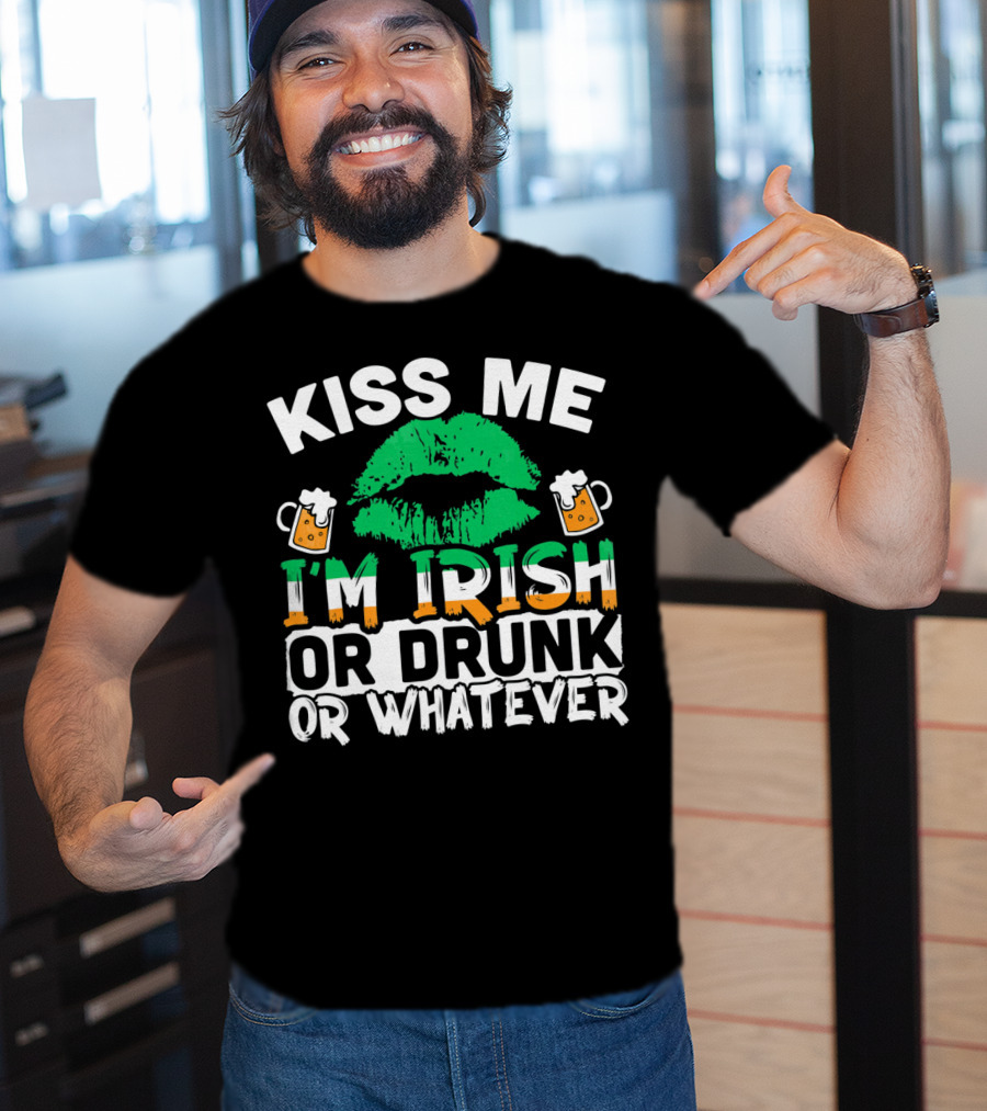 Kiss Me I'm Irish Or Drunk Or Whatever T-Shirt