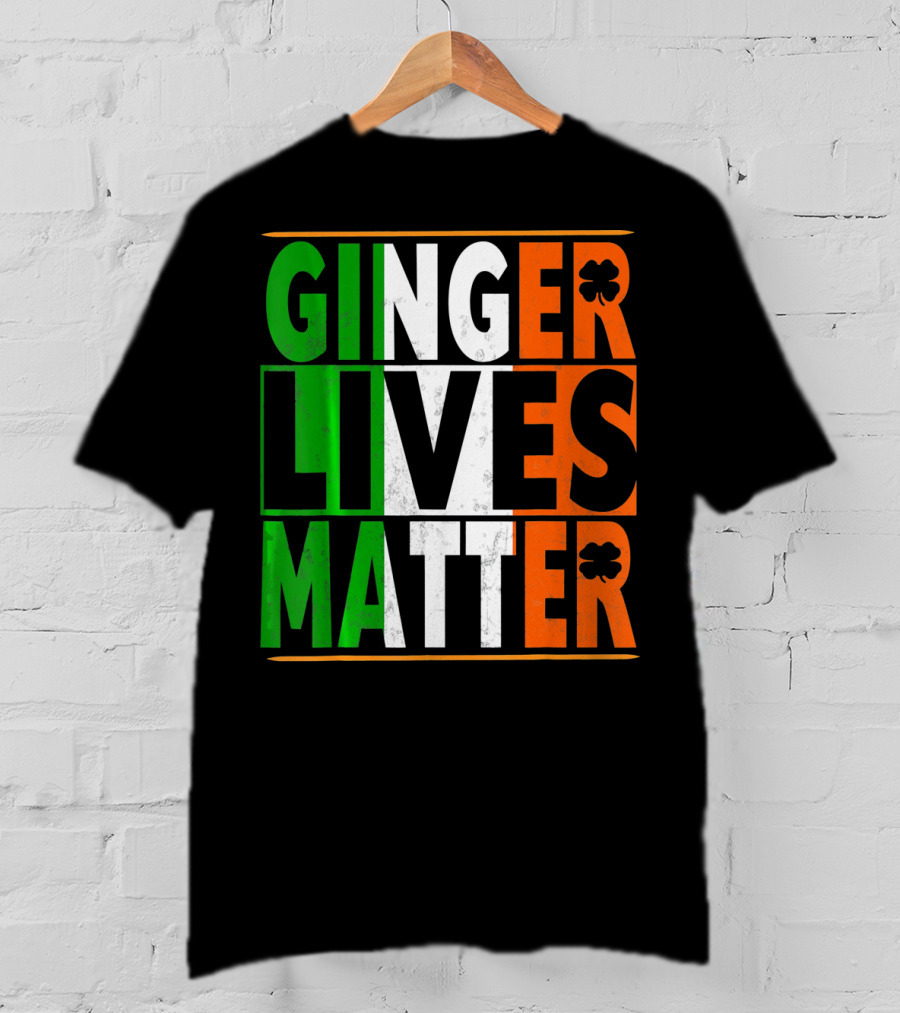 Ginger Lives Matter Funny St Patricks Irish Colors Shamrock T-Shirt