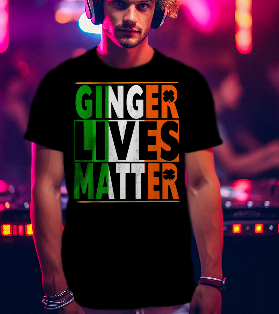 Ginger Lives Matter Funny St Patricks Irish Colors Shamrock T-Shirt