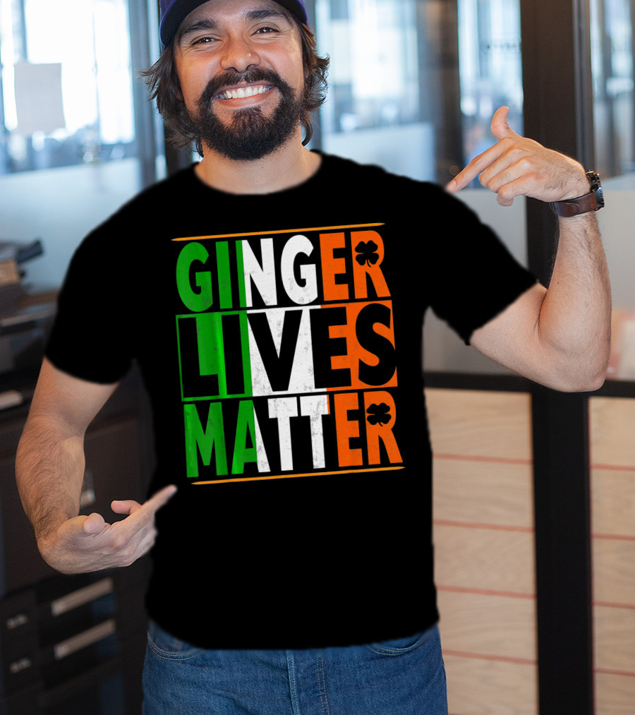 Ginger Lives Matter Funny St Patricks Irish Colors Shamrock T-Shirt