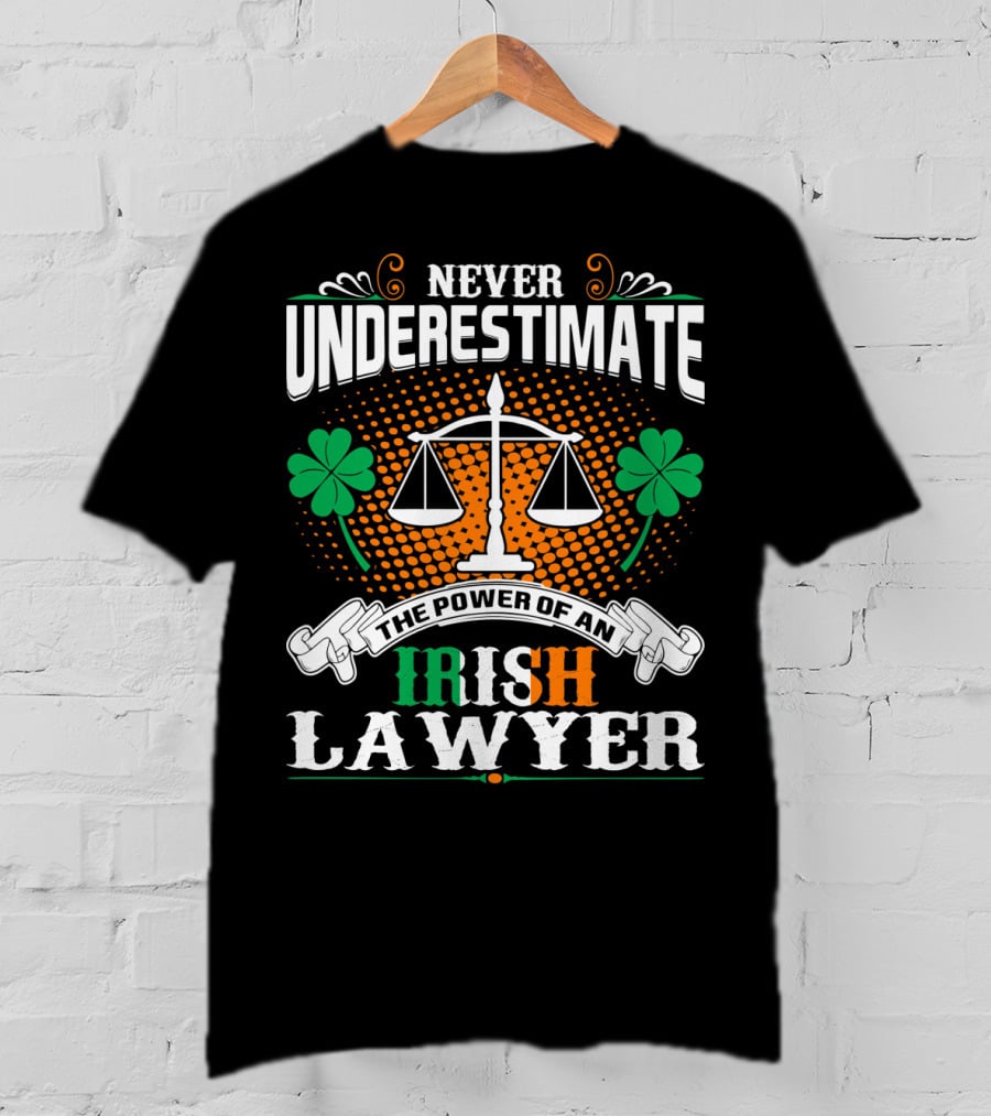 Never Underestimate The Power Of An Irish Lawyer T-Shirt