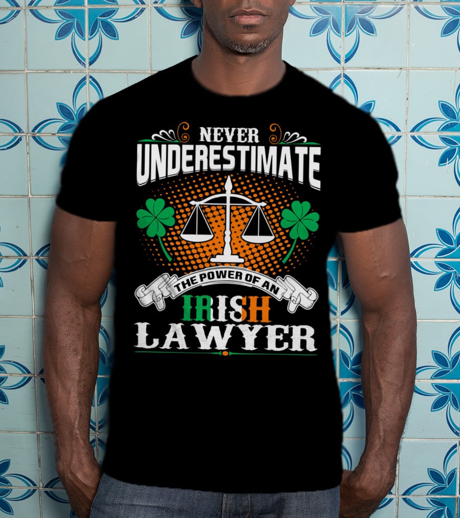Never Underestimate The Power Of An Irish Lawyer T-Shirt