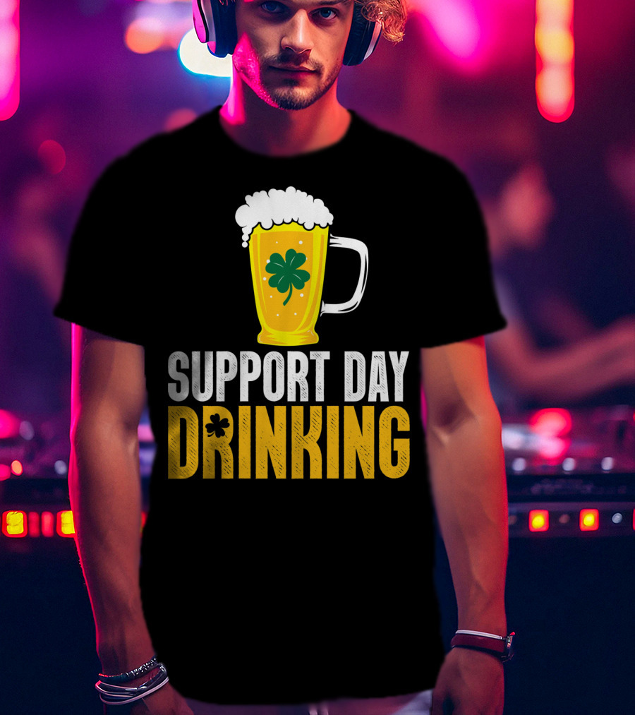 Support Day Drinking Beer Mug With Shamrock T-Shirt